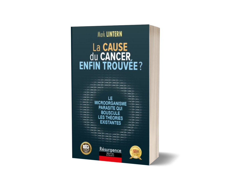 Livre "La cause du cancer, enfin trouvée- Le micro-organisme parasite qui bouscule les théories existantes."